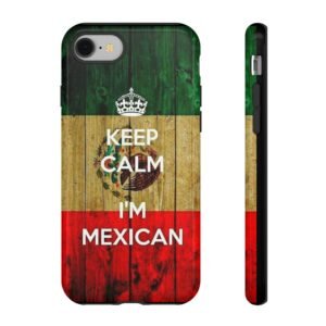 Mexican Flag Phone Case - Keep Calm I'm Mexican, Tough Cases for Mexican Pride, Gift for Cinco de Mayo, Birthday, Celebration